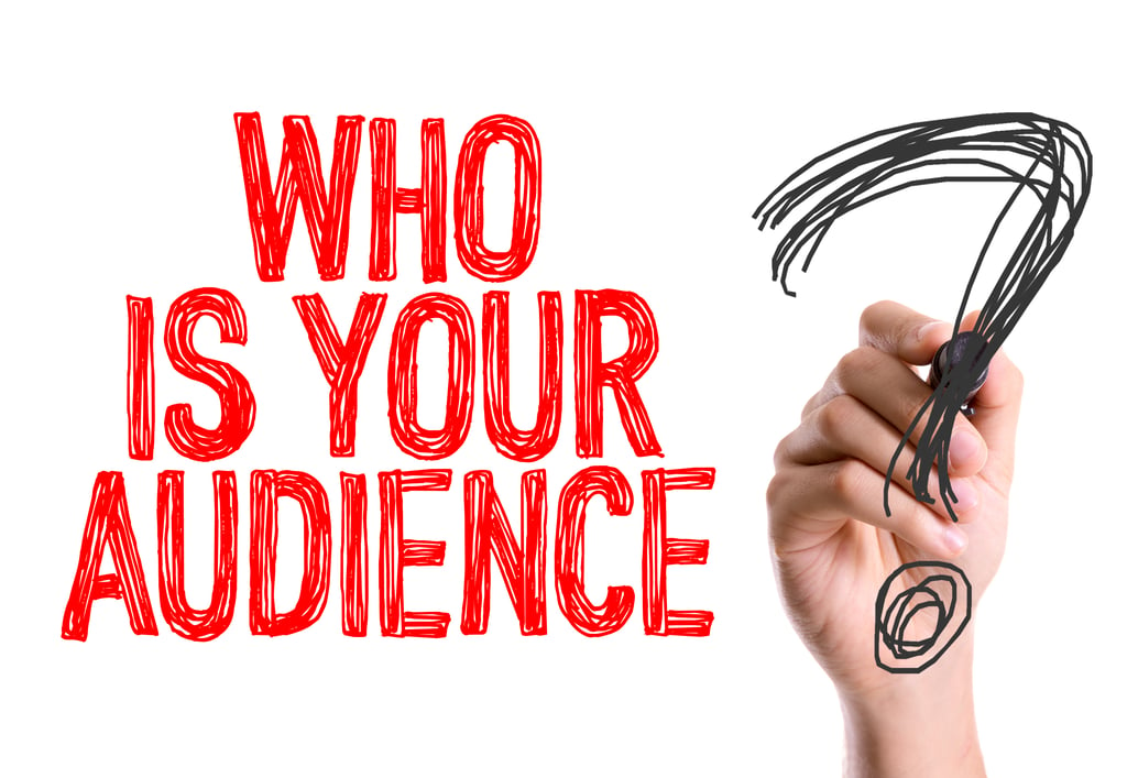 Ask: Who is your audience?