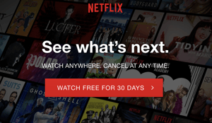 Netflix CTA: Watch Free for 30 Days is a great example.
